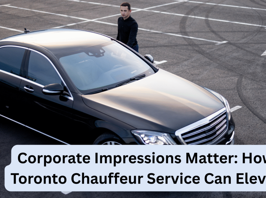 Corporate Impressions Matter_ How a Toronto Chauffeur Service Can Elevate